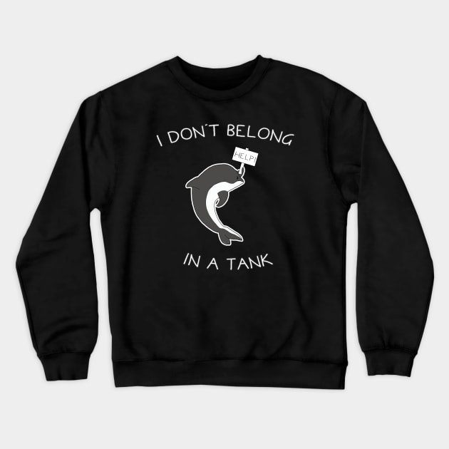 I Don't Belong In A Tank Orca Crewneck Sweatshirt by Danielle